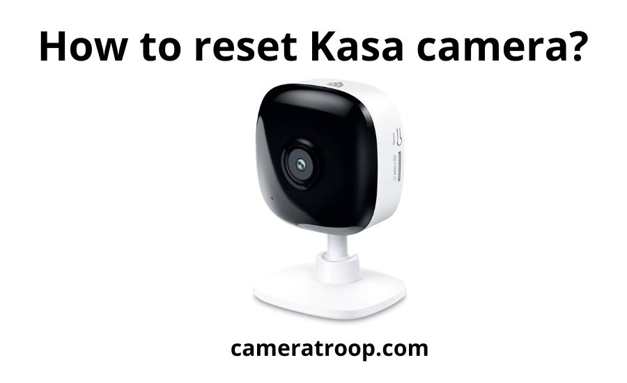 How To Reset Kasa Camera: Top 2 Ways & Super Helpful Guide