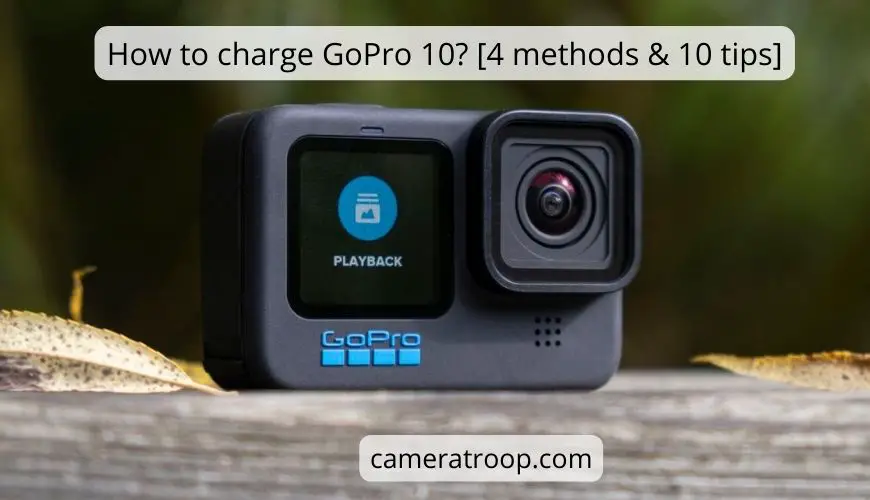 How to charge GoPro 10? [4 methods & 10 tips]